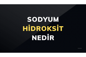 Sodyum Hidroksit Nedir? Ne İşe Yarar?
